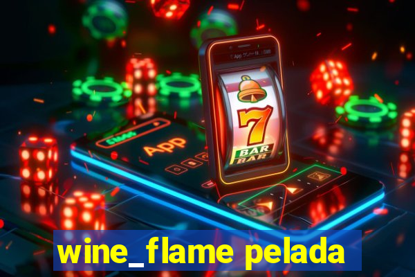 wine_flame pelada